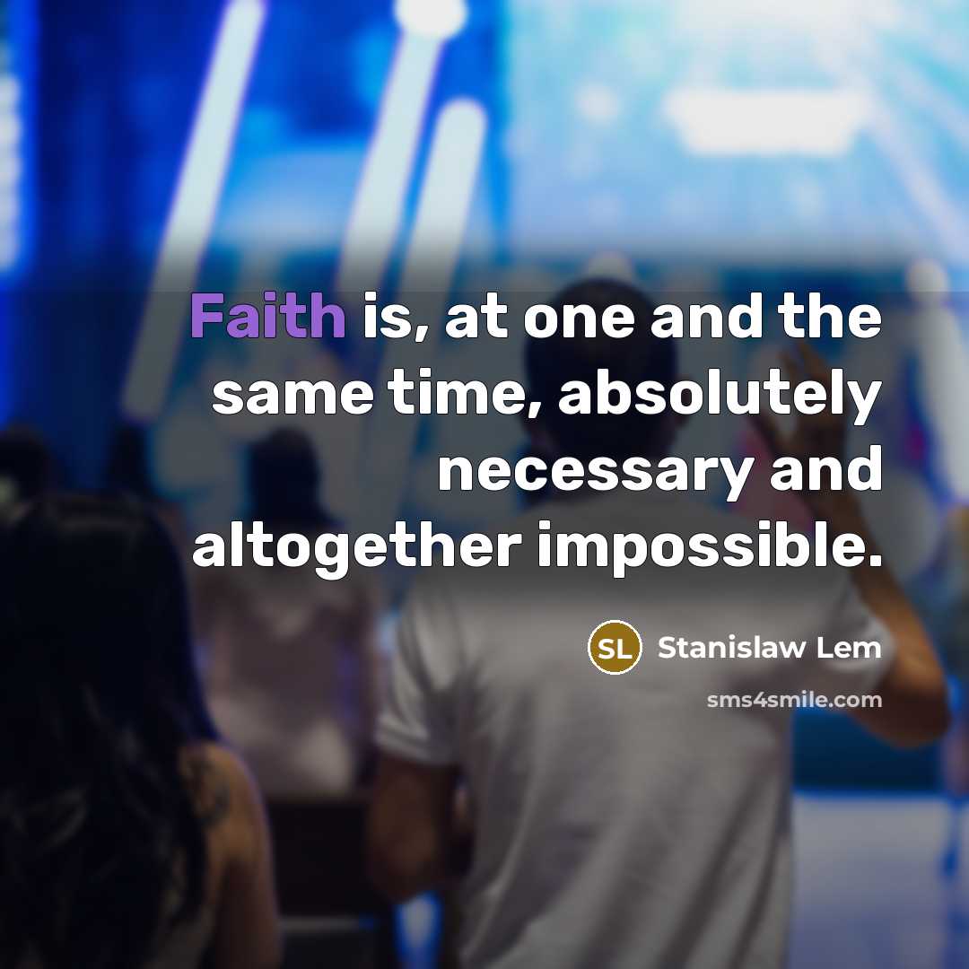 “Faith is, at one and the same time, absolutely necessary…” quote by Stanislaw Lem