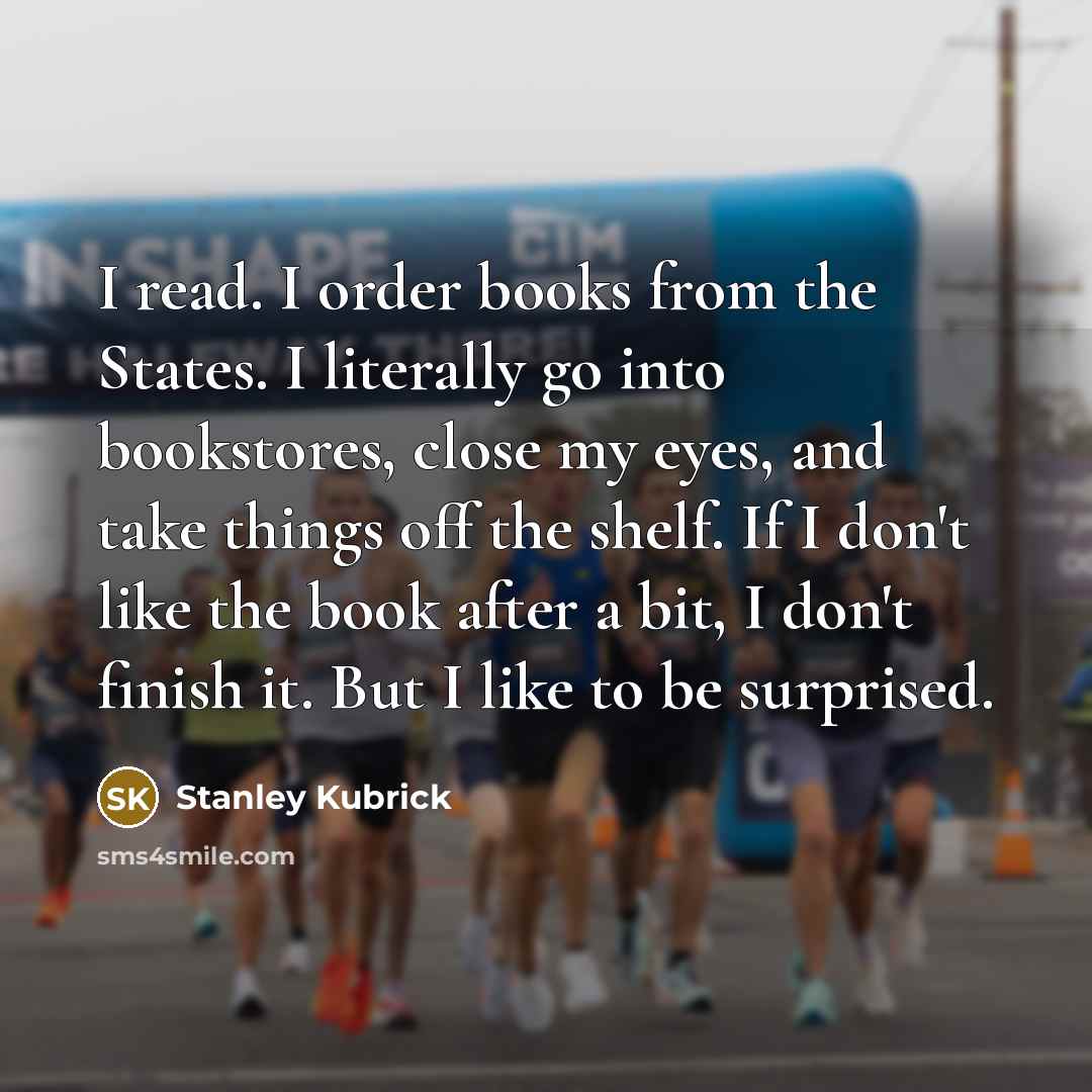 “I read. I order books from the States. I literally…” quote by Stanley Kubrick