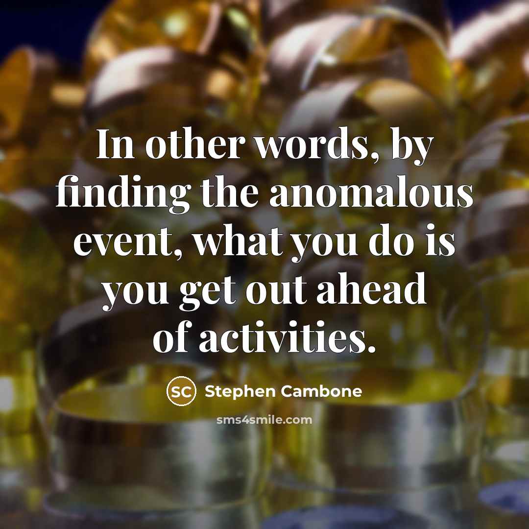 “In other words, by finding the anomalous event, what you…” quote by Stephen Cambone