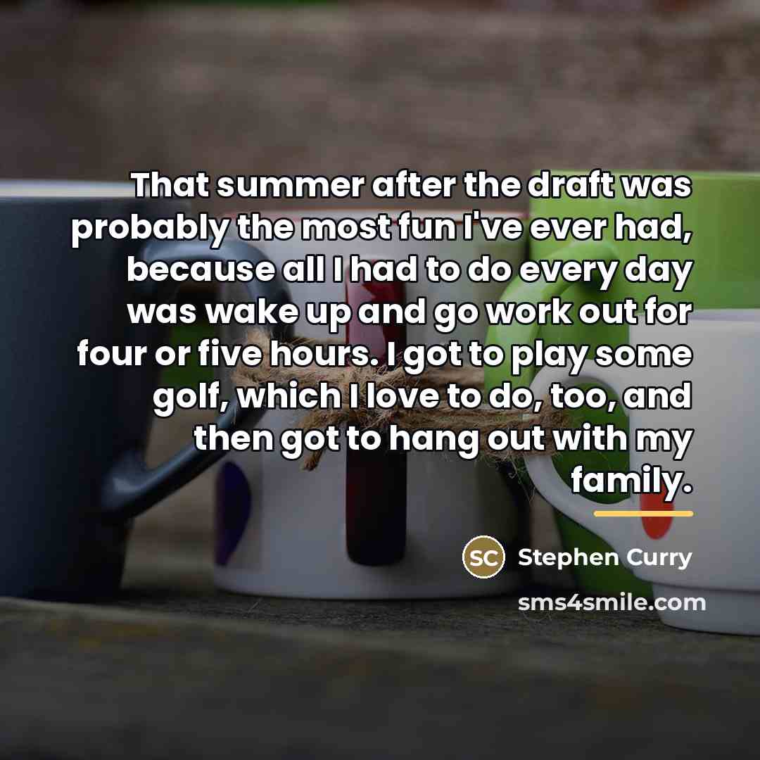 “That summer after the draft was probably the most fun…” quote by Stephen Curry