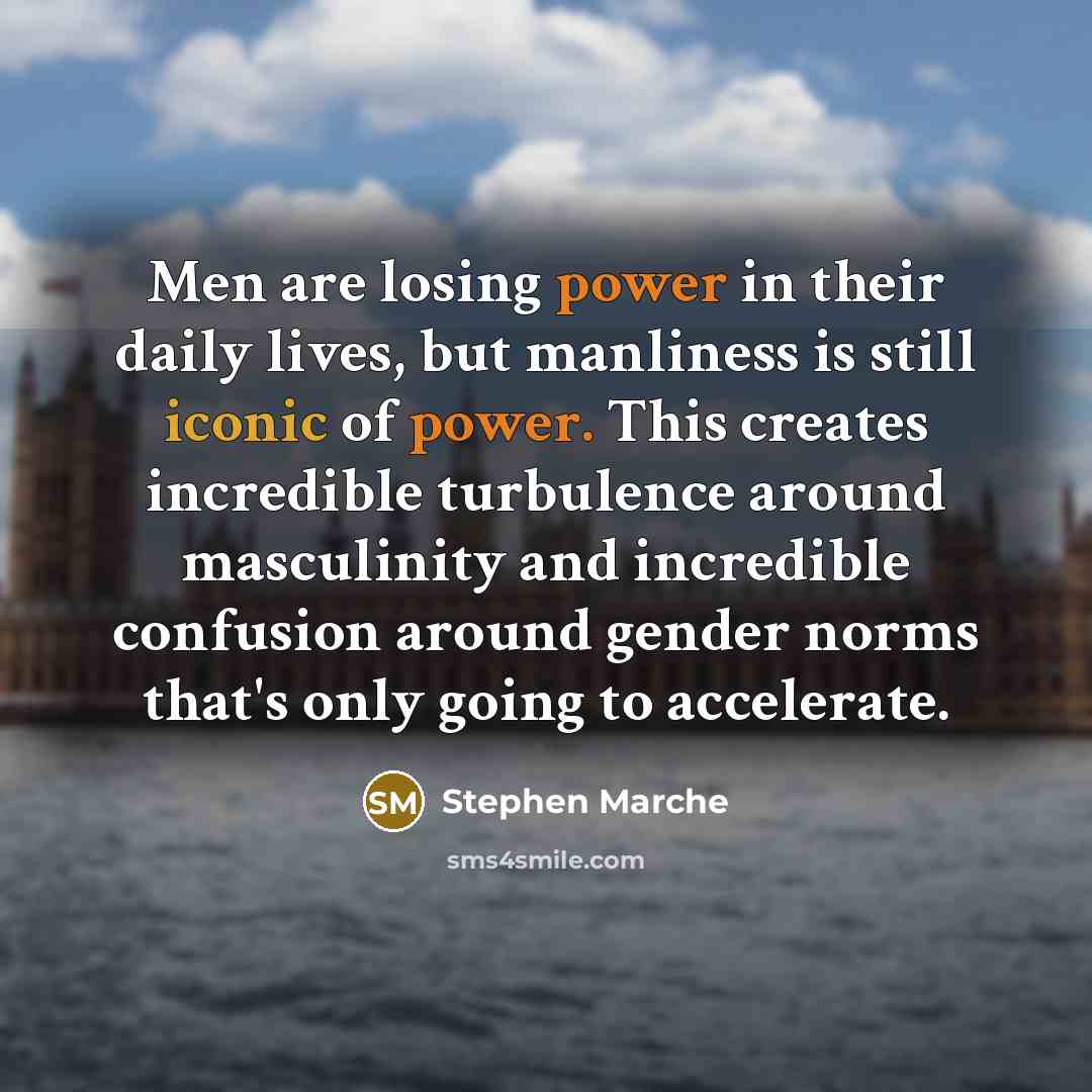 “Men are losing power in their daily lives, but manliness…” quote by Stephen Marche