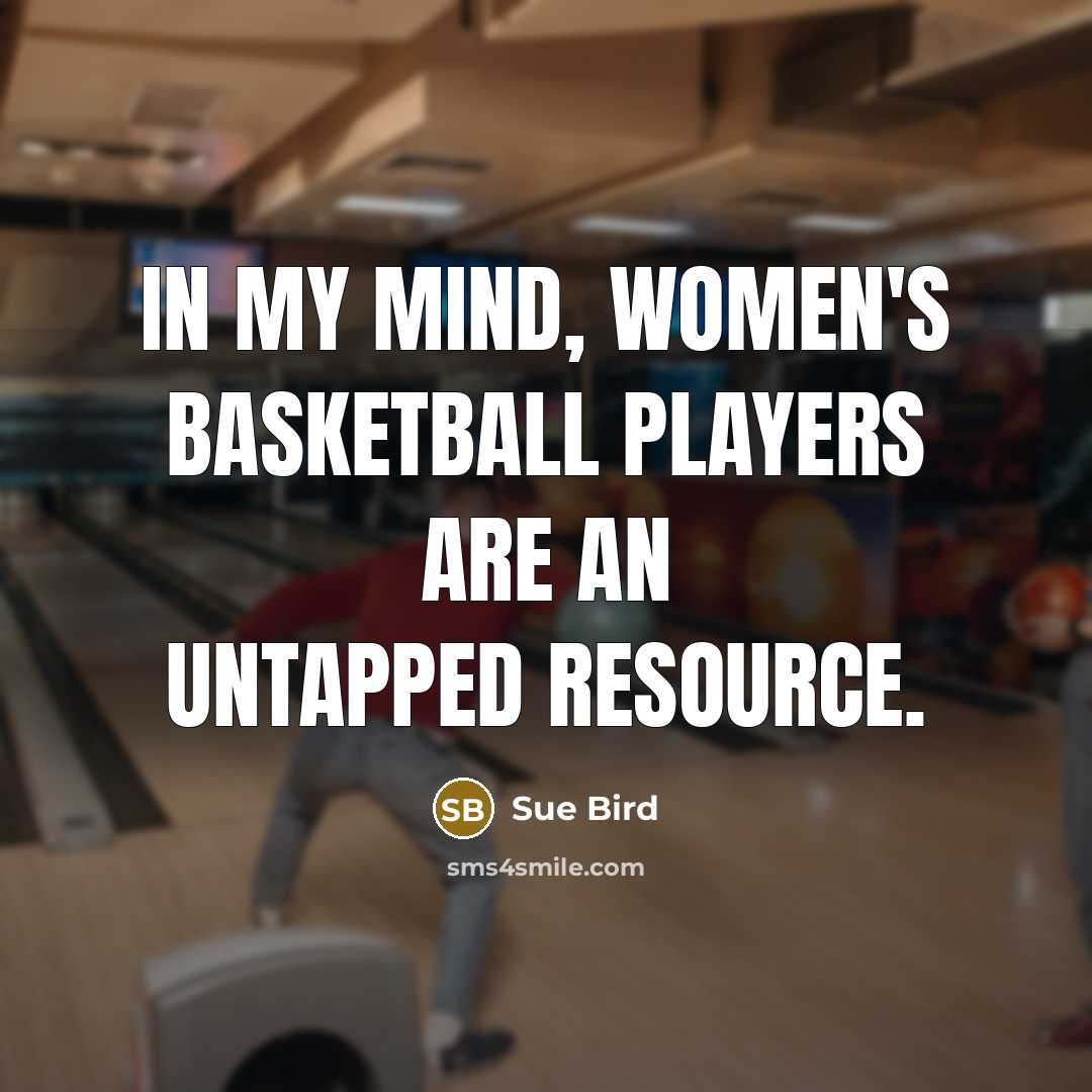 “In my mind, women's basketball players are an untapped resource.…” quote by Sue Bird