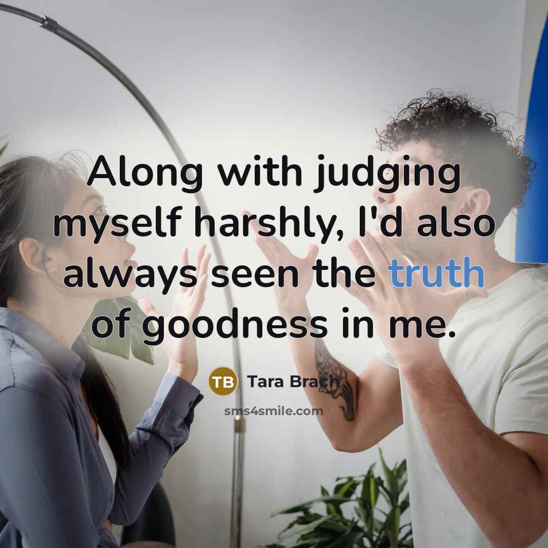 “Along with judging myself harshly, I'd also always seen the…” quote by Tara Brach