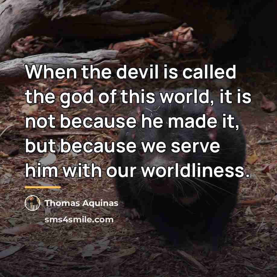 “When the devil is called the god of this world,…” quote by Thomas Aquinas