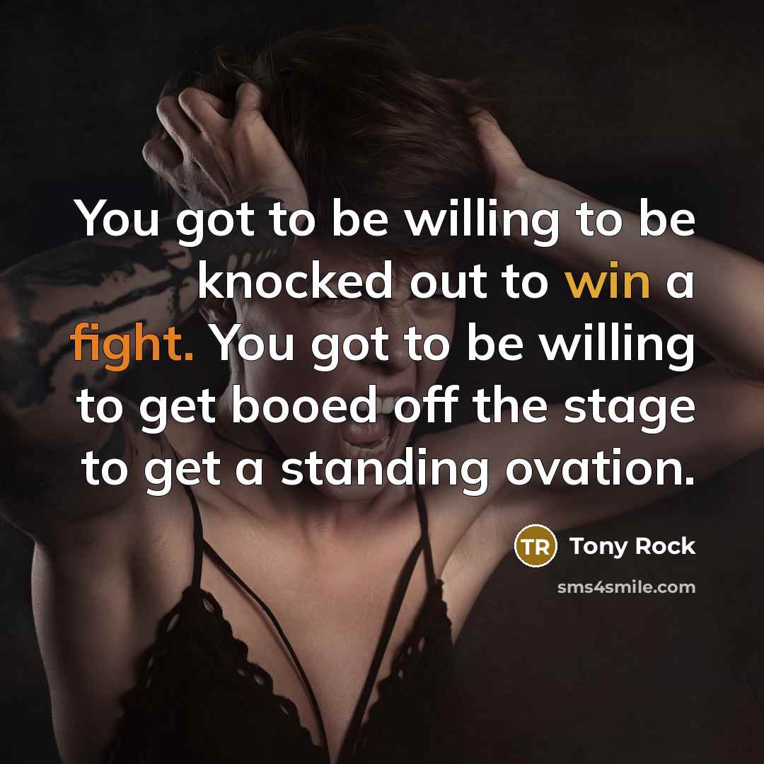 “You got to be willing to be knocked out to…” quote by Tony Rock