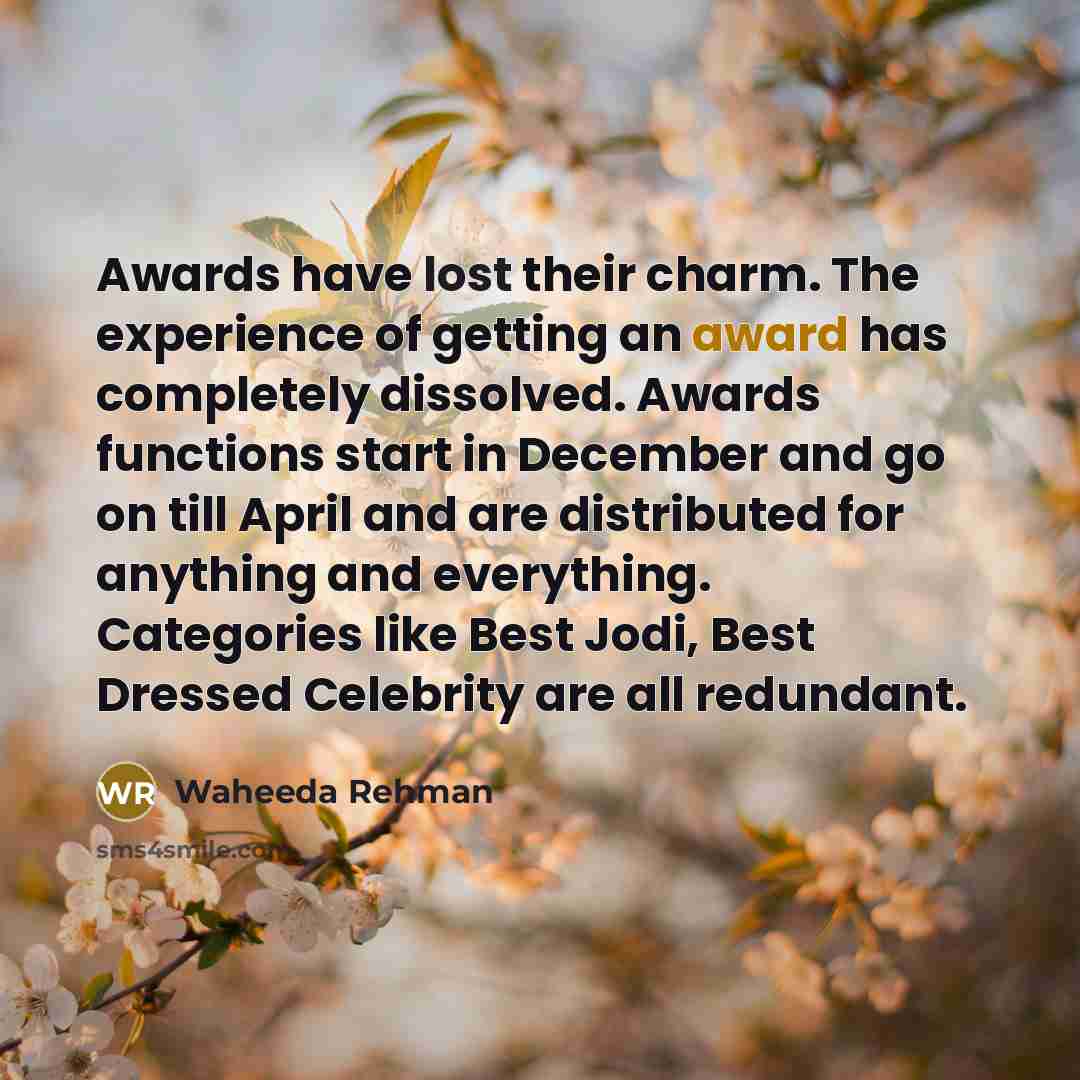 “Awards have lost their charm. The experience of getting an…” quote by Waheeda Rehman