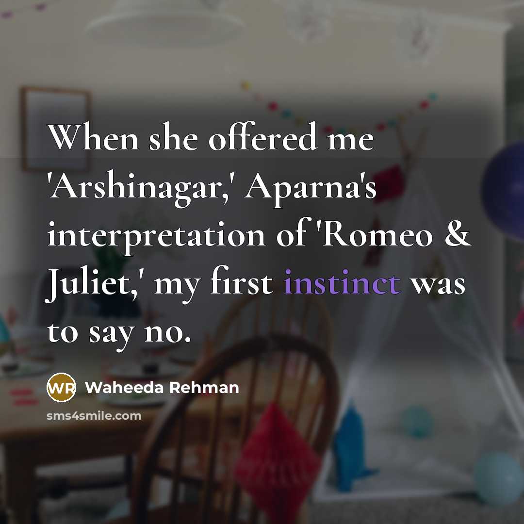 “When she offered me 'Arshinagar,' Aparna's interpretation of 'Romeo &…” quote by Waheeda Rehman