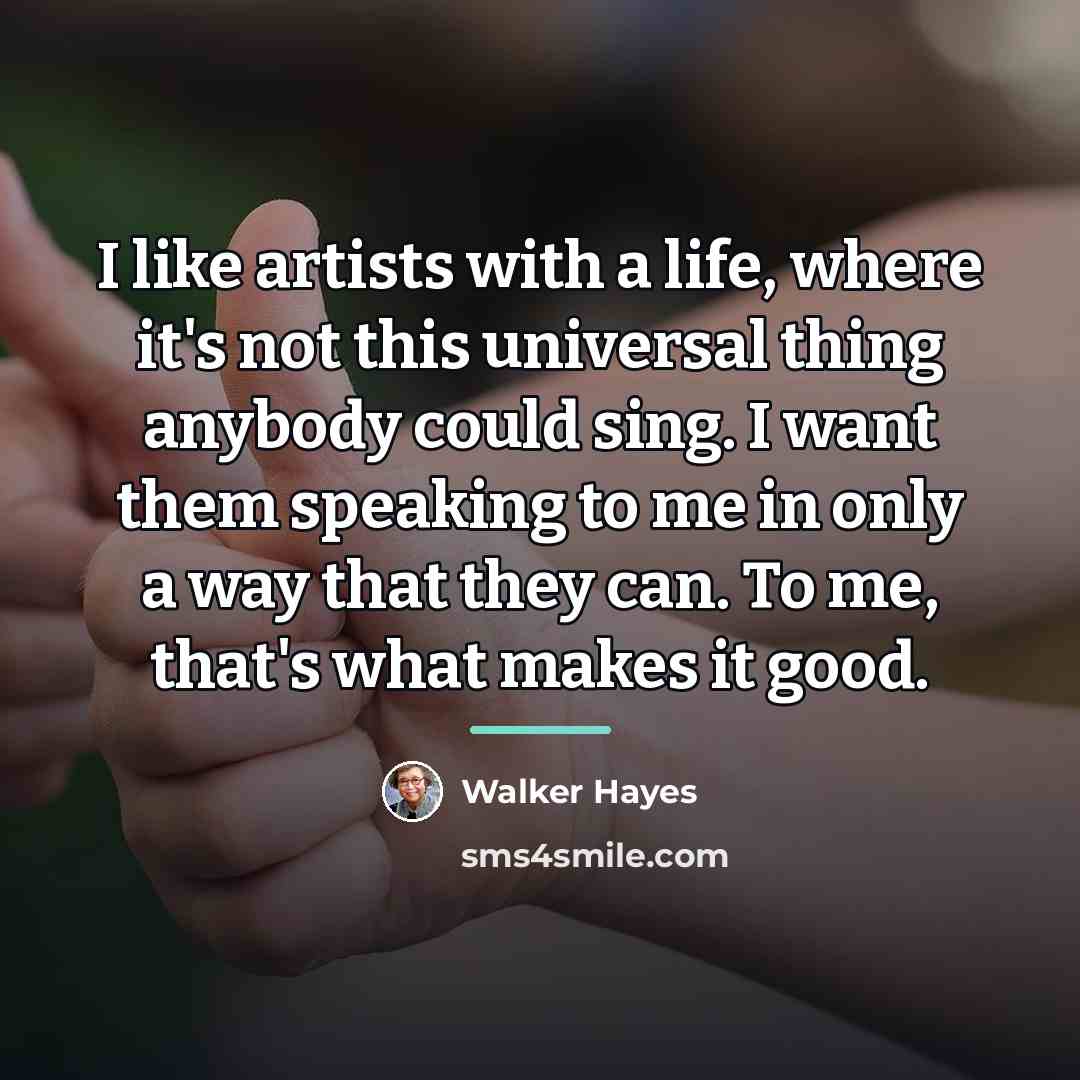 “I like artists with a life, where it's not this…” quote by Walker Hayes