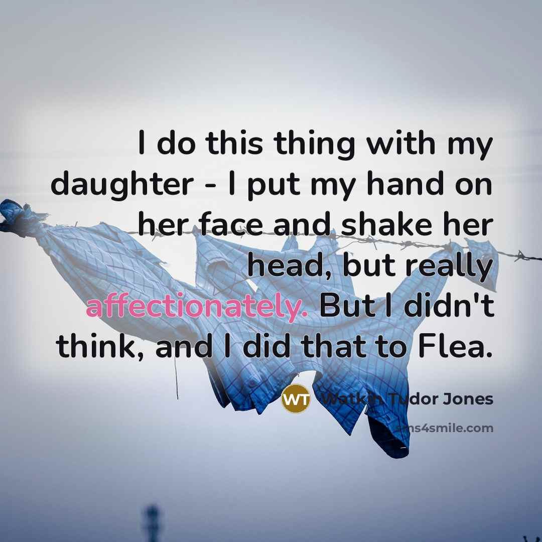 “I do this thing with my daughter - I put…” quote by Watkin Tudor Jones