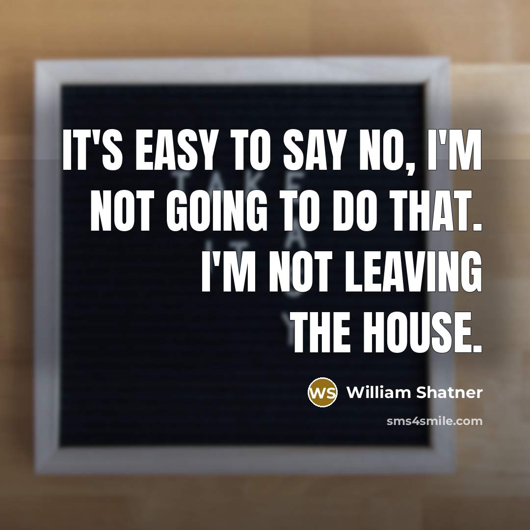 “It's easy to say no, I'm not going to do…” quote by William Shatner