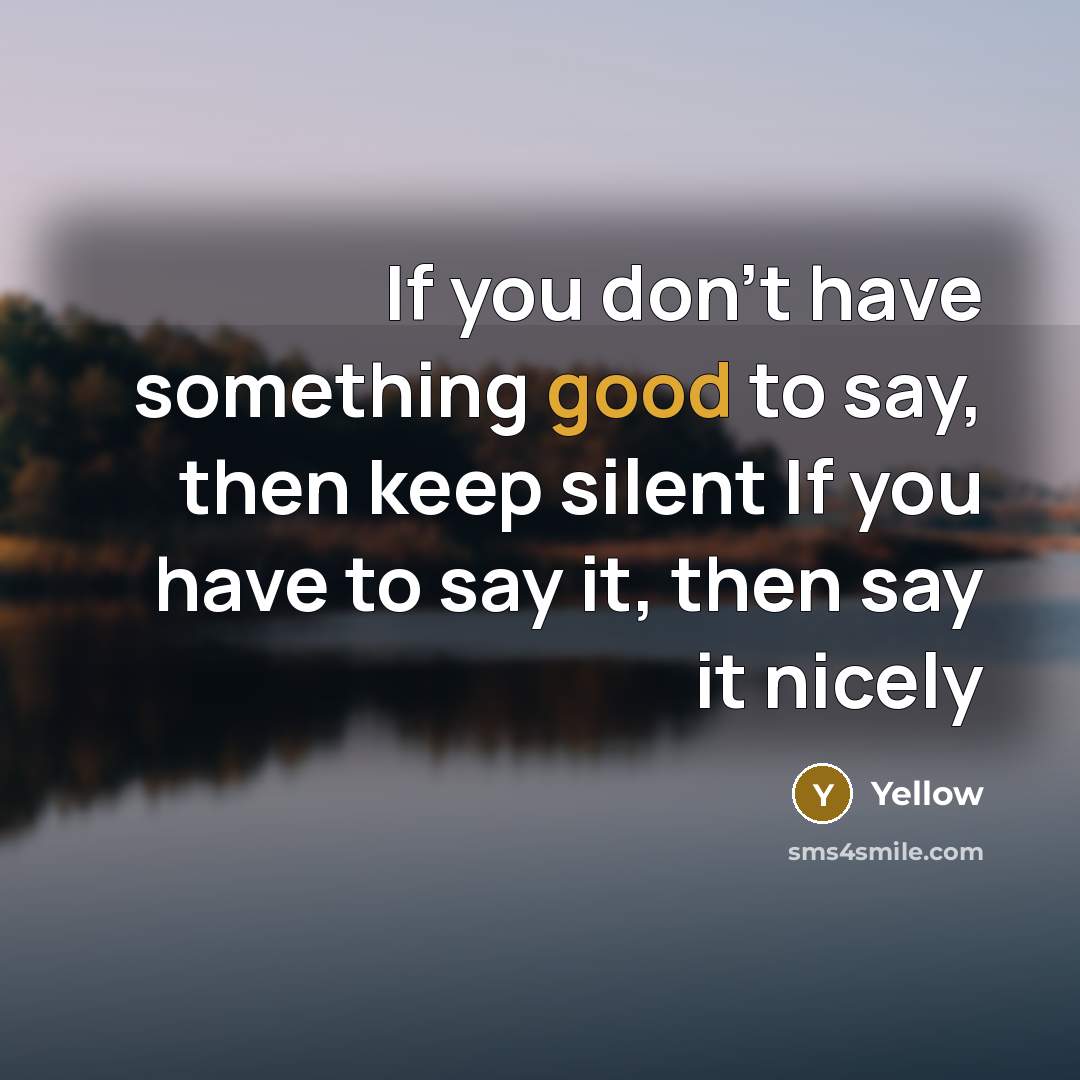 “If you don't have something good to say, then keep…” quote by Yellow