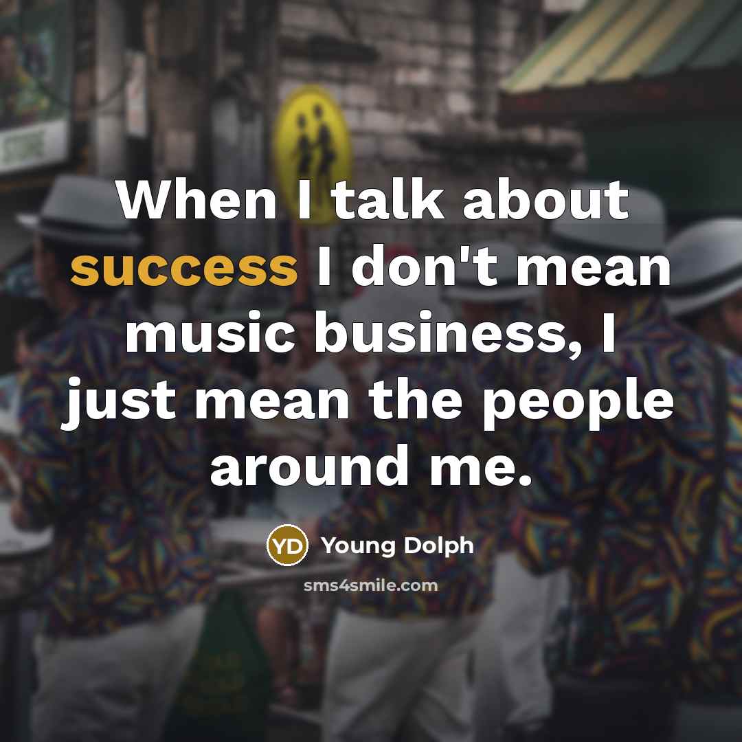 “When I talk about success I don't mean music business,…” quote by Young Dolph