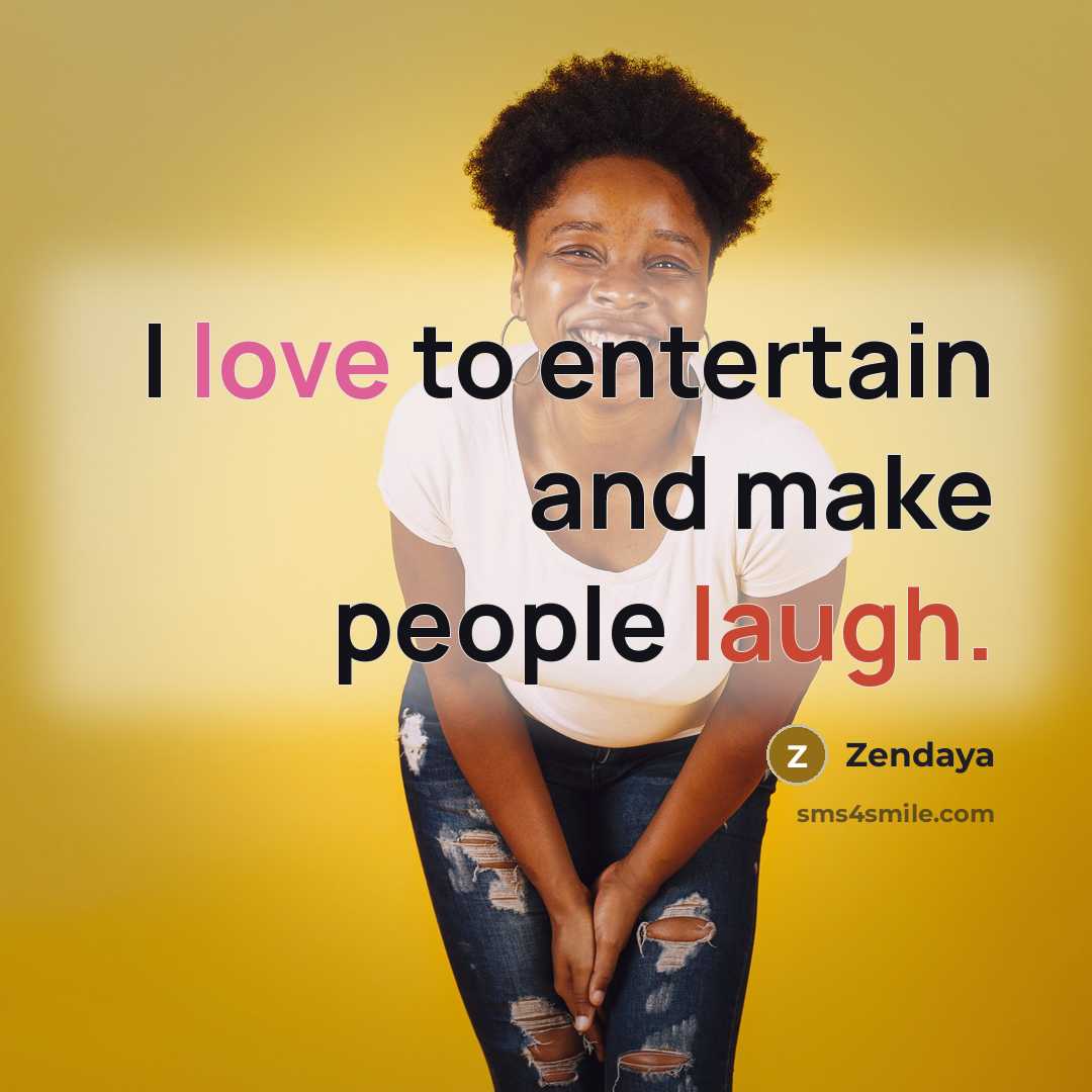 “I love to entertain and make people laugh.…” quote by Zendaya