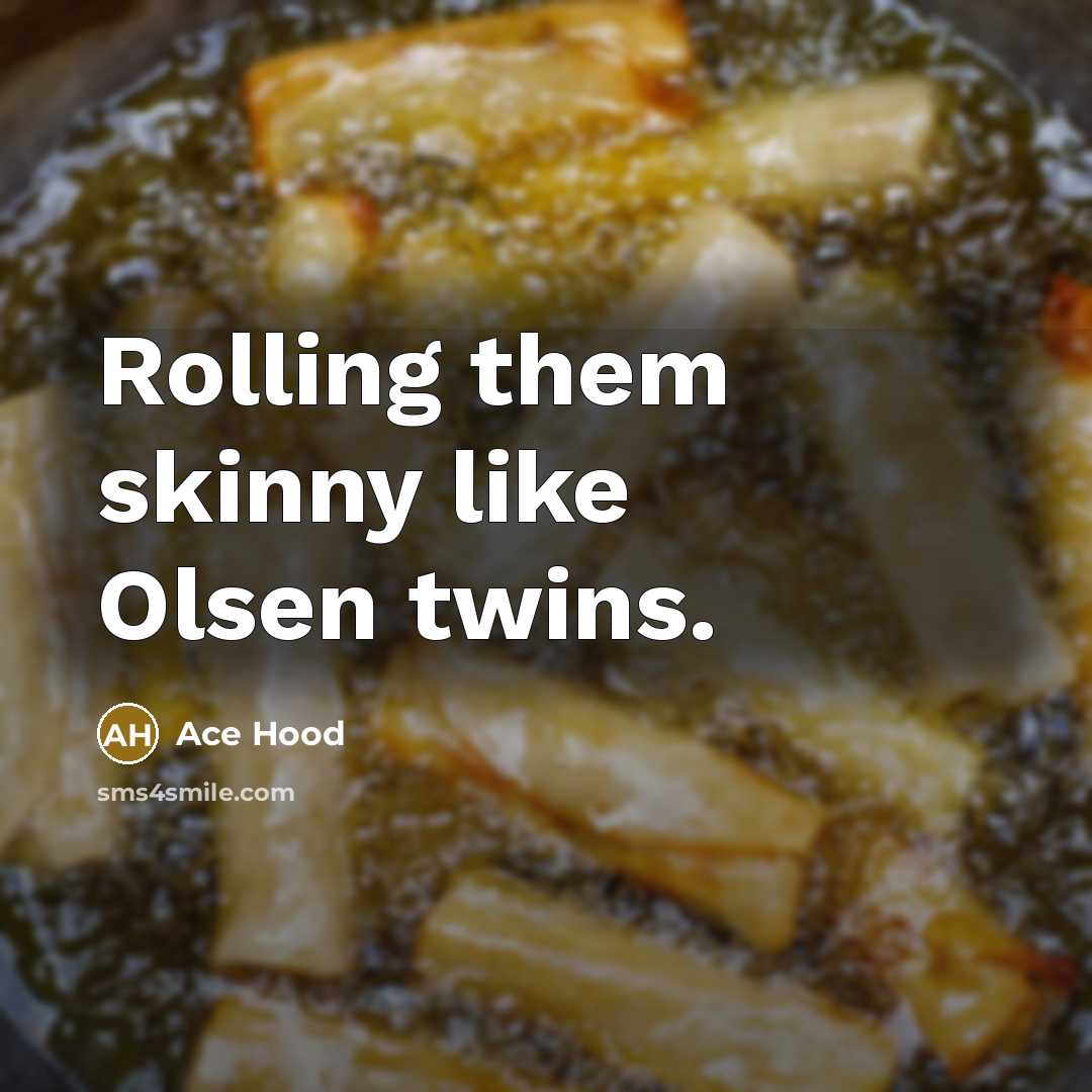 “Rolling them skinny like Olsen twins.…” quote by Ace Hood