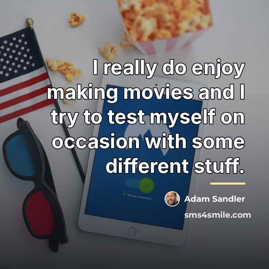 “I really do enjoy making movies and I try to…” quote by Adam Sandler