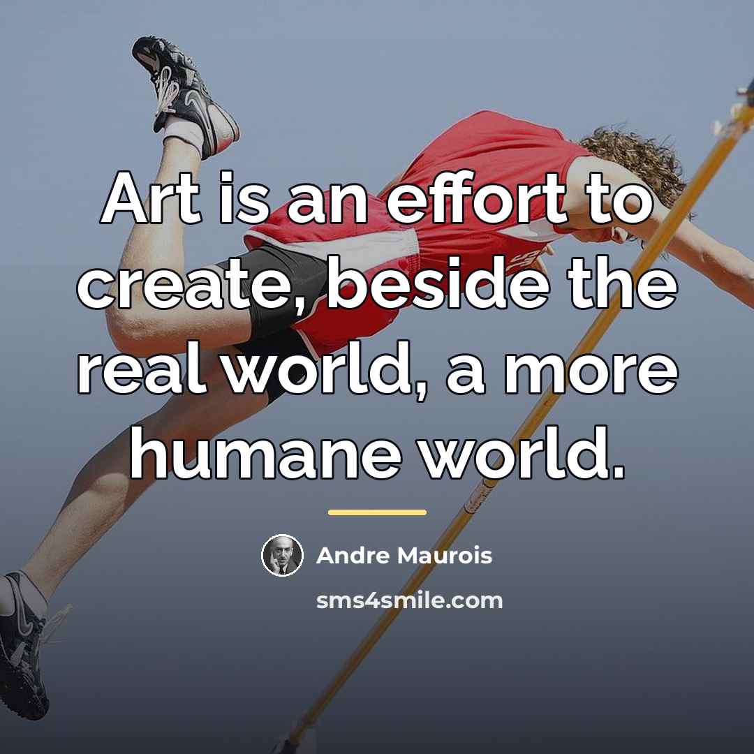 “Art is an effort to create, beside the real world,…” quote by Andre Maurois