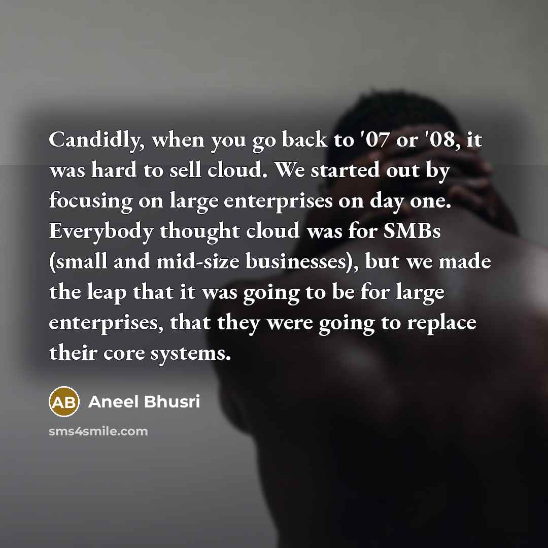 “Candidly, when you go back to '07 or '08, it…” quote by Aneel Bhusri