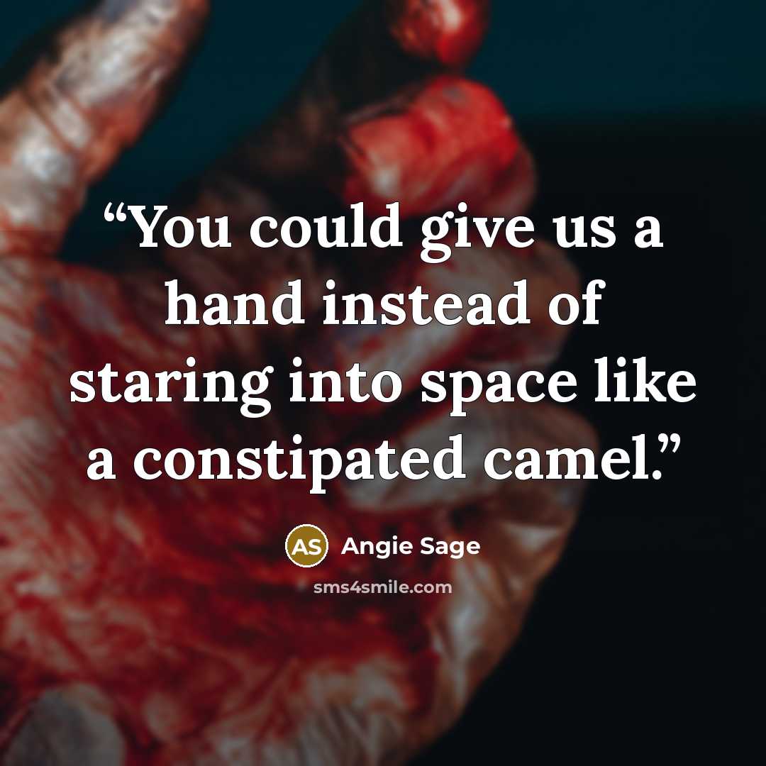 “You could give us a hand instead of staring into space like a constipated camel.” quote by Angie Sage