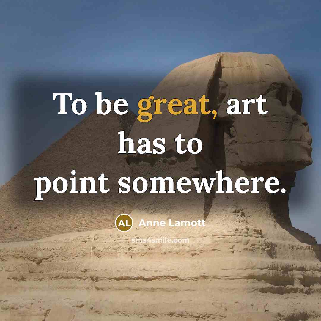 “To be great, art has to point somewhere.…” quote by Anne Lamott