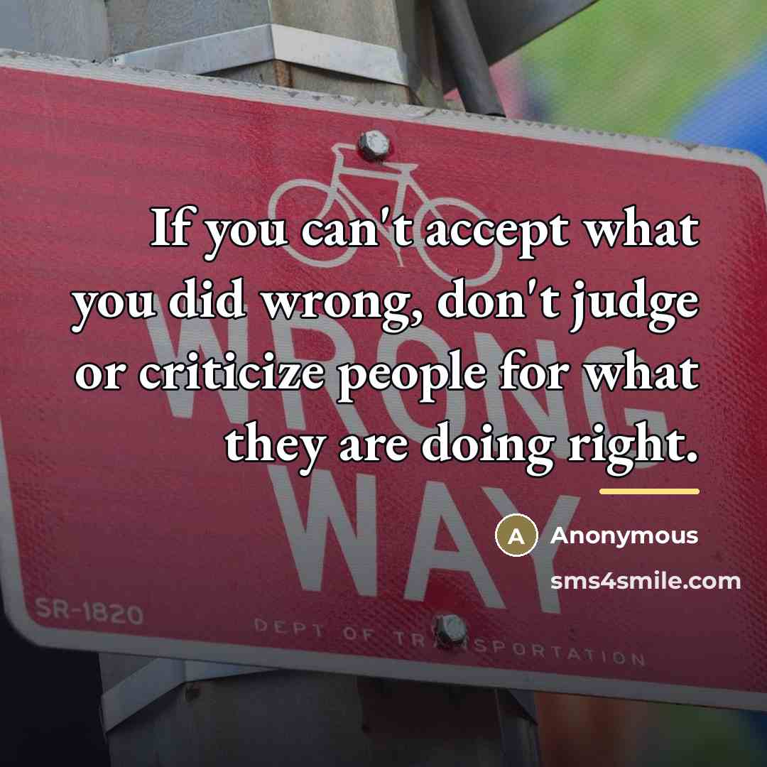 “If you can't accept what you did wrong, don't judge…” quote by Anonymous