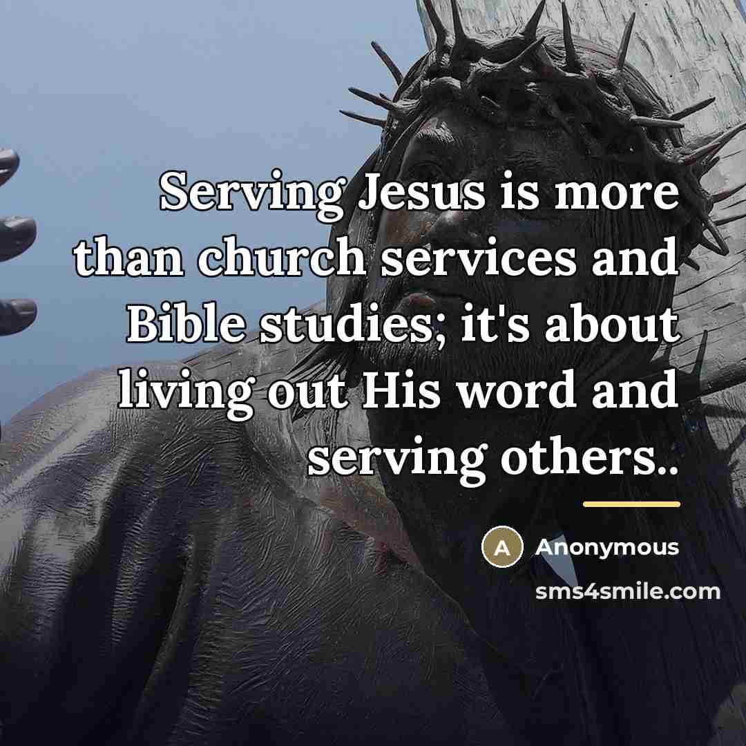 “Serving Jesus is more than church services and Bible studies;…” quote by Anonymous