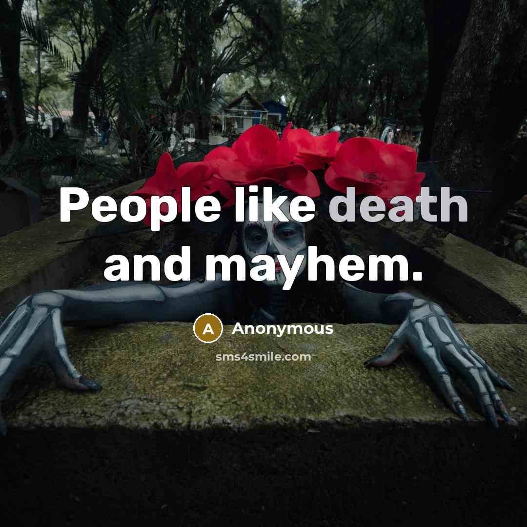 “People like death and mayhem.…” quote by Anonymous