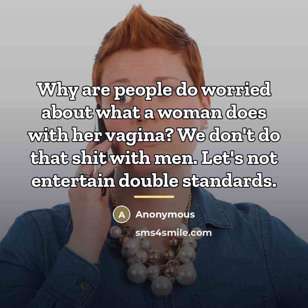 “Why are people do worried about what a woman does…” quote by Anonymous