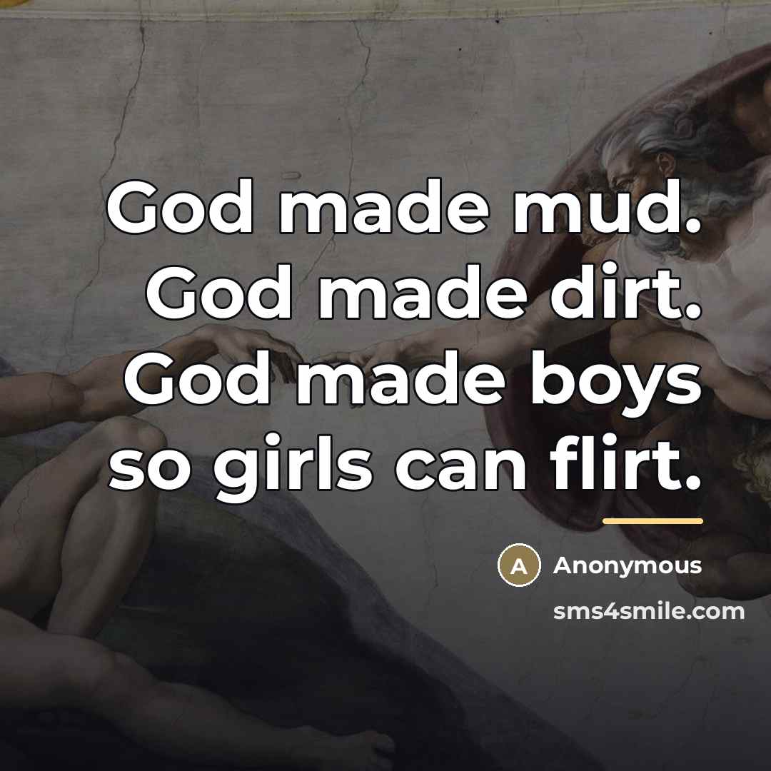 “God made mud. God made dirt. God made boys so…” quote by Anonymous