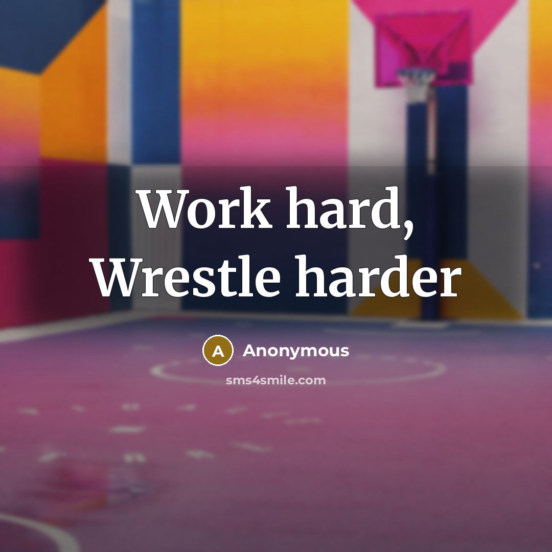 “Work hard, Wrestle harder” quote by Anonymous