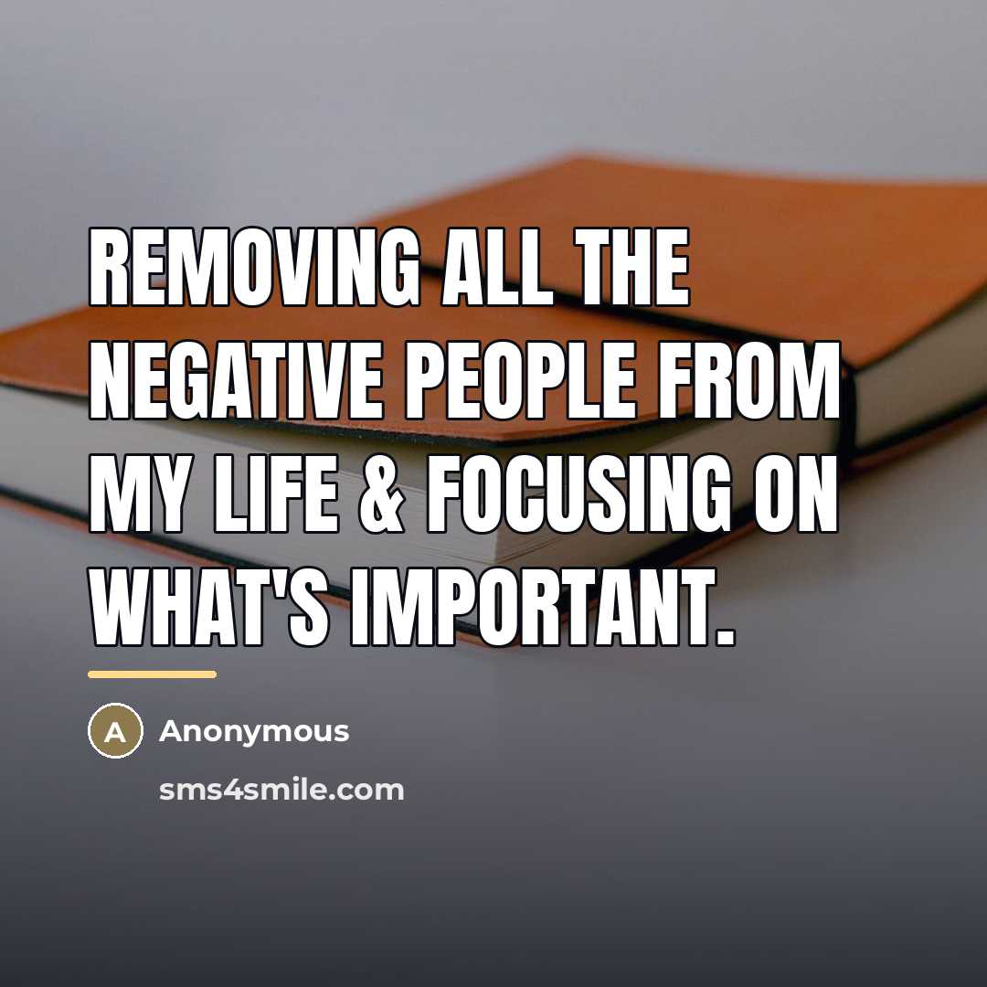 “Removing all the negative people from my life & focusing…” quote by Anonymous