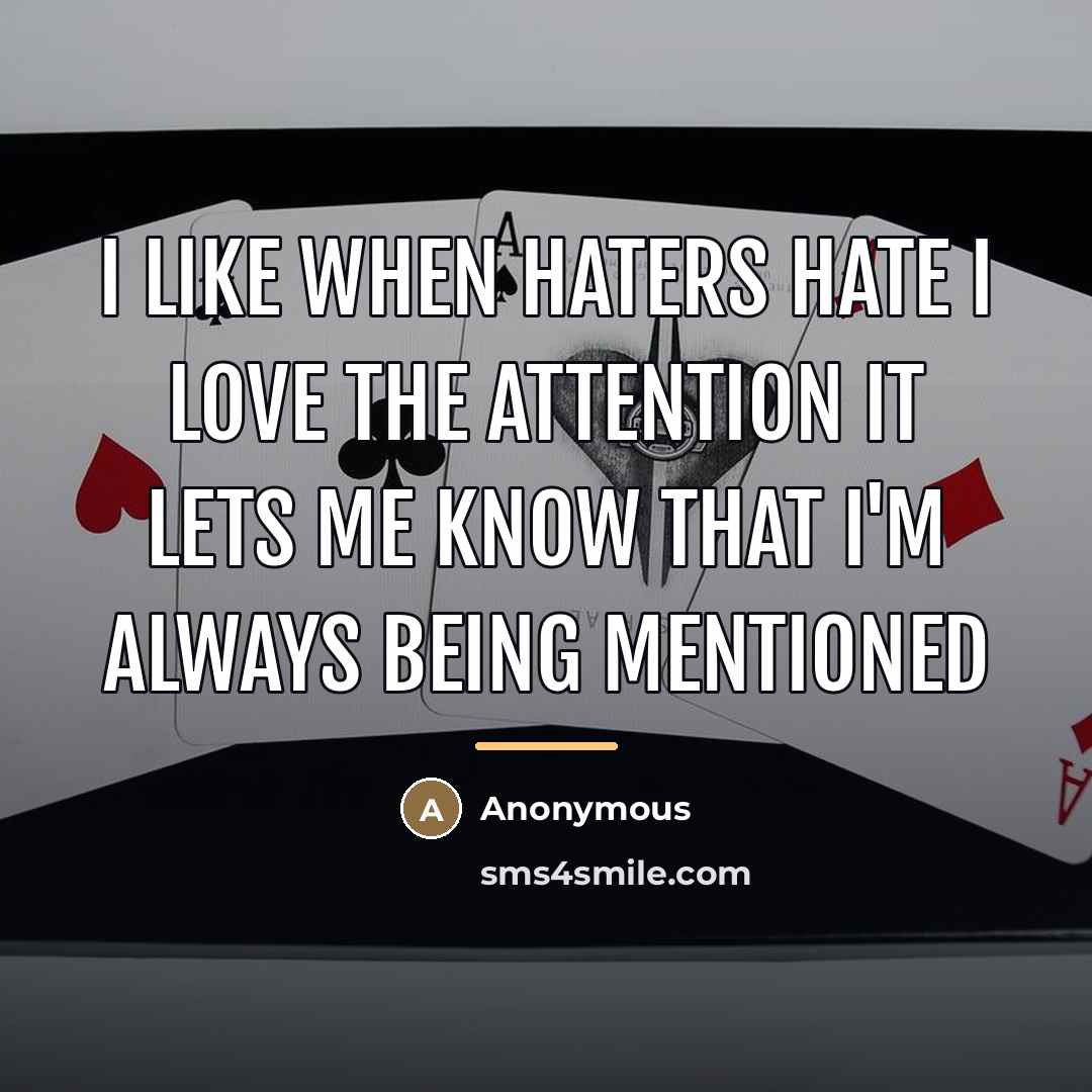 “I like when haters hate I love the attention it…” quote by Anonymous