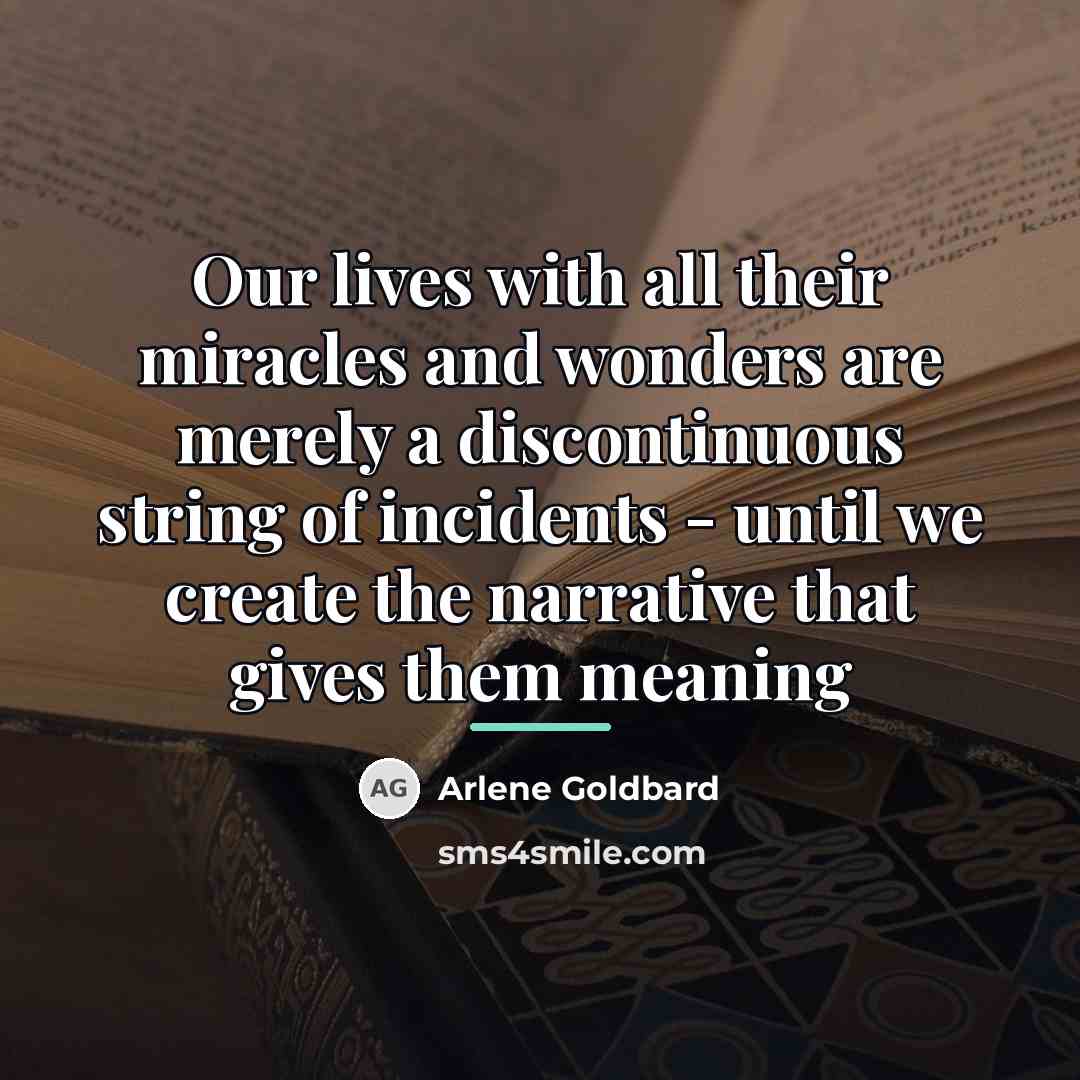 “Our lives with all their miracles and wonders are merely…” quote by Arlene Goldbard