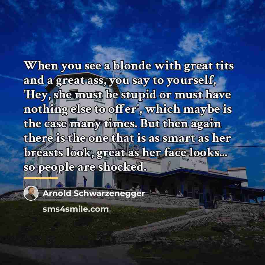 “When you see a blonde with great tits and a…” quote by Arnold Schwarzenegger