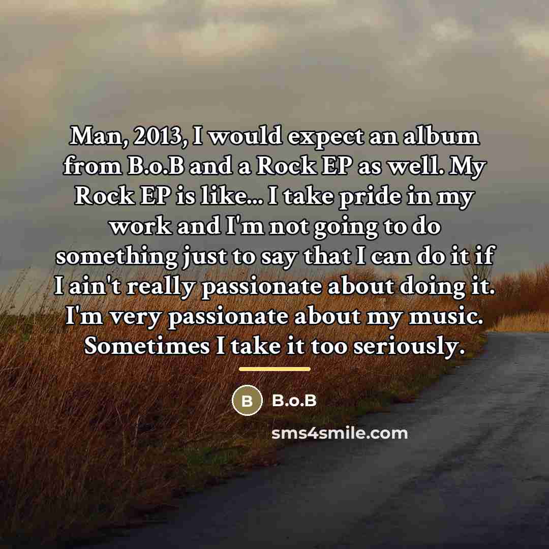 “Man, 2013, I would expect an album from B.o.B and…” quote by B.o.B