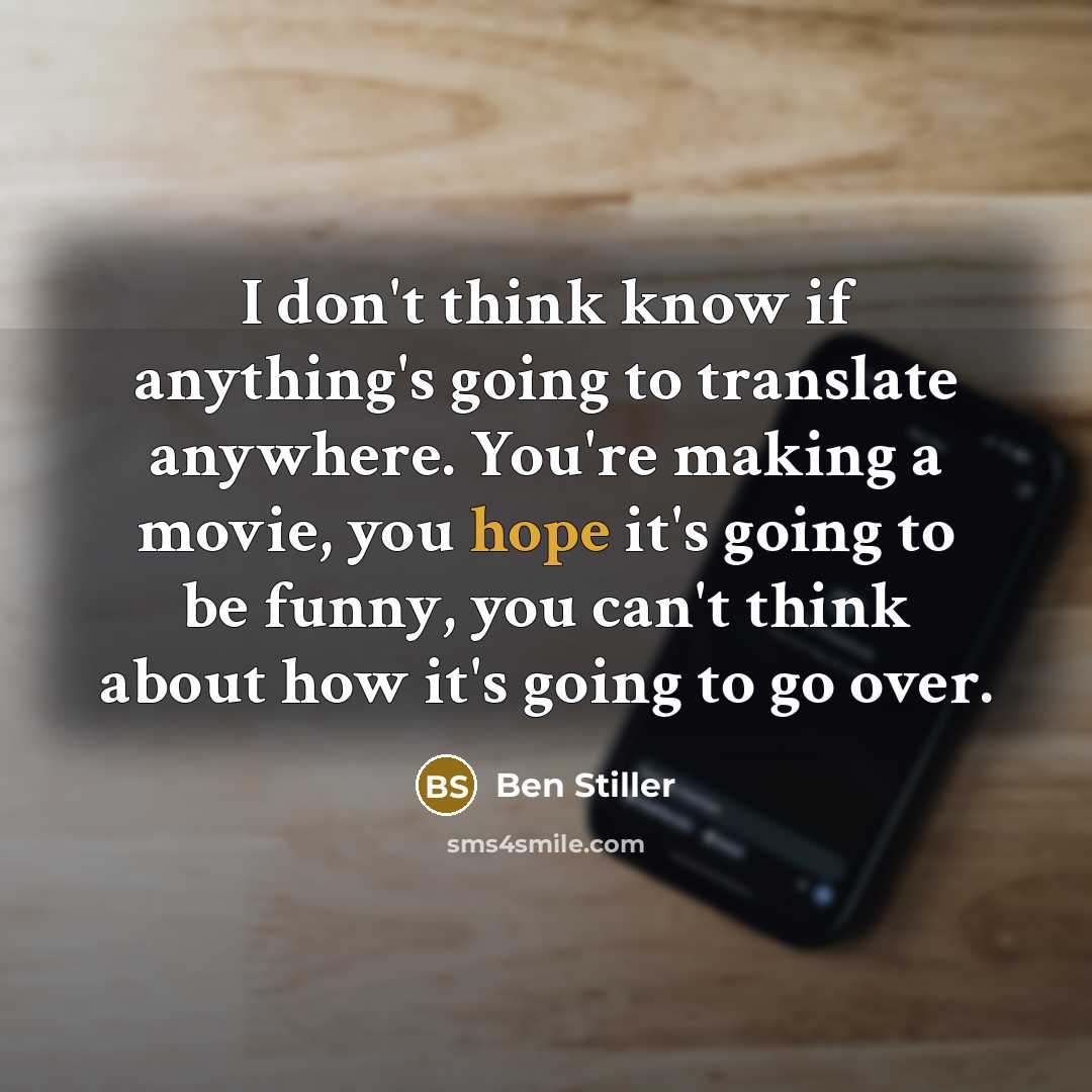 “I don't think know if anything's going to translate anywhere.…” quote by Ben Stiller