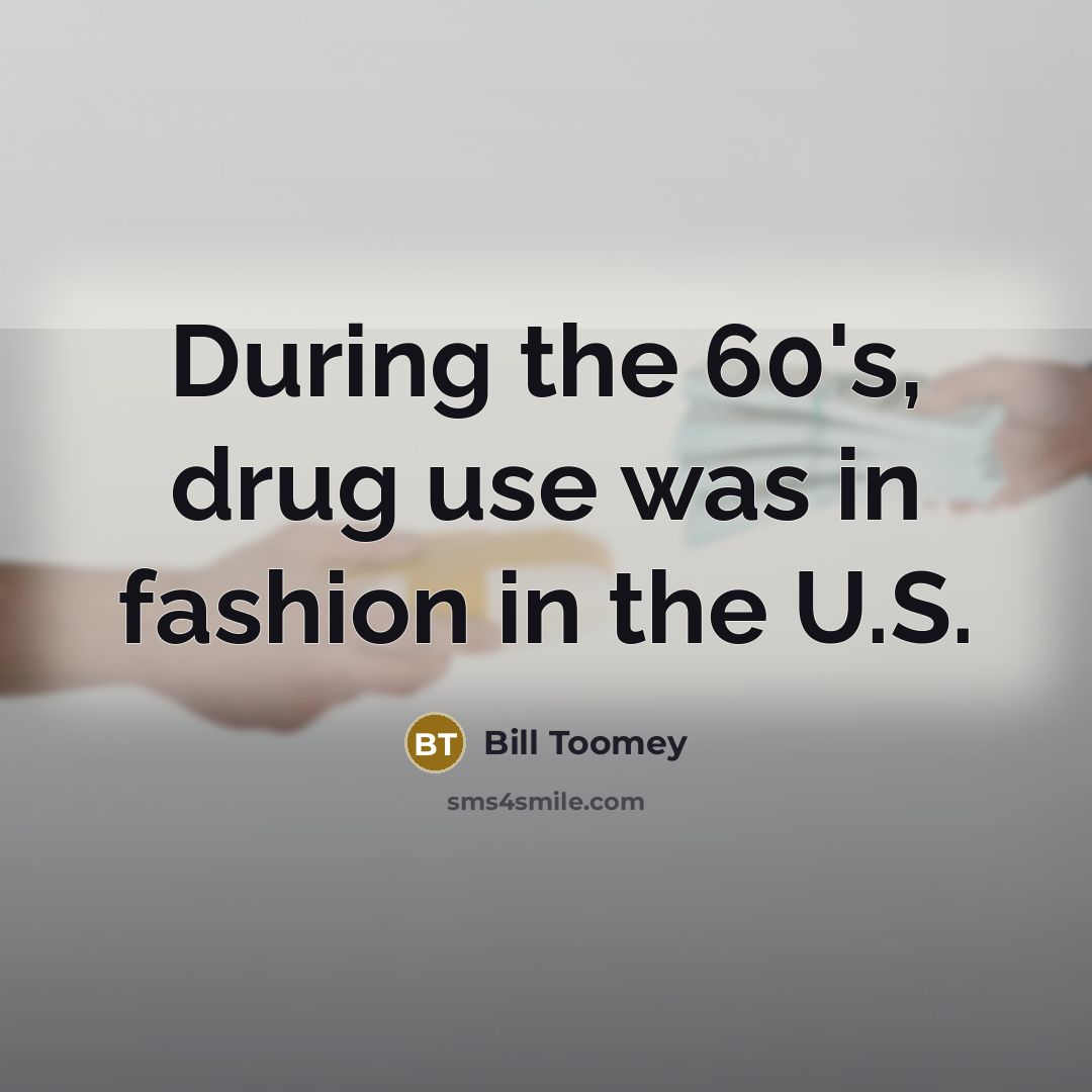 “During the 60's, drug use was in fashion in the…” quote by Bill Toomey