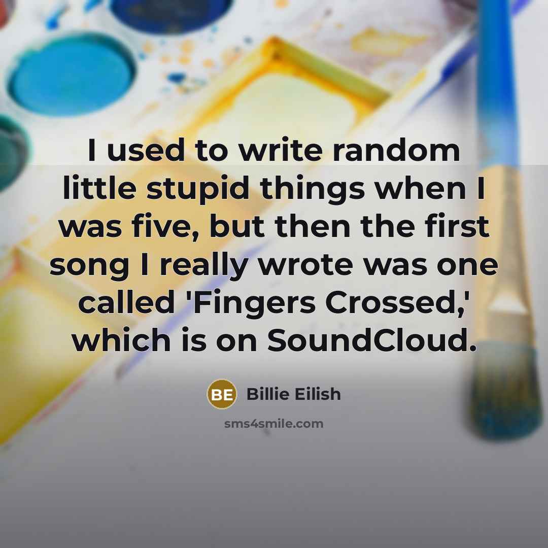“I used to write random little stupid things when I…” quote by Billie Eilish