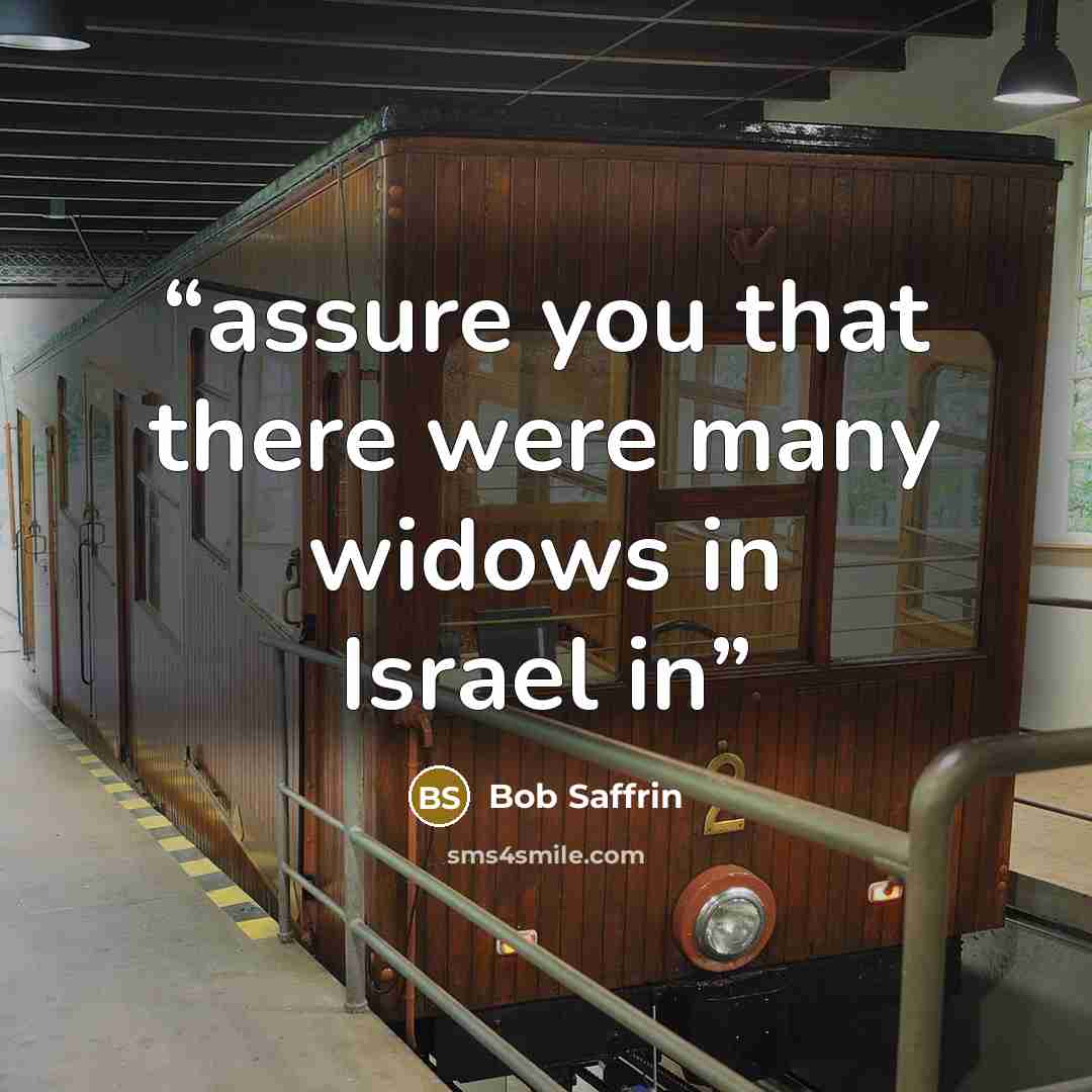 “assure you that there were many widows in Israel in” quote by Bob Saffrin