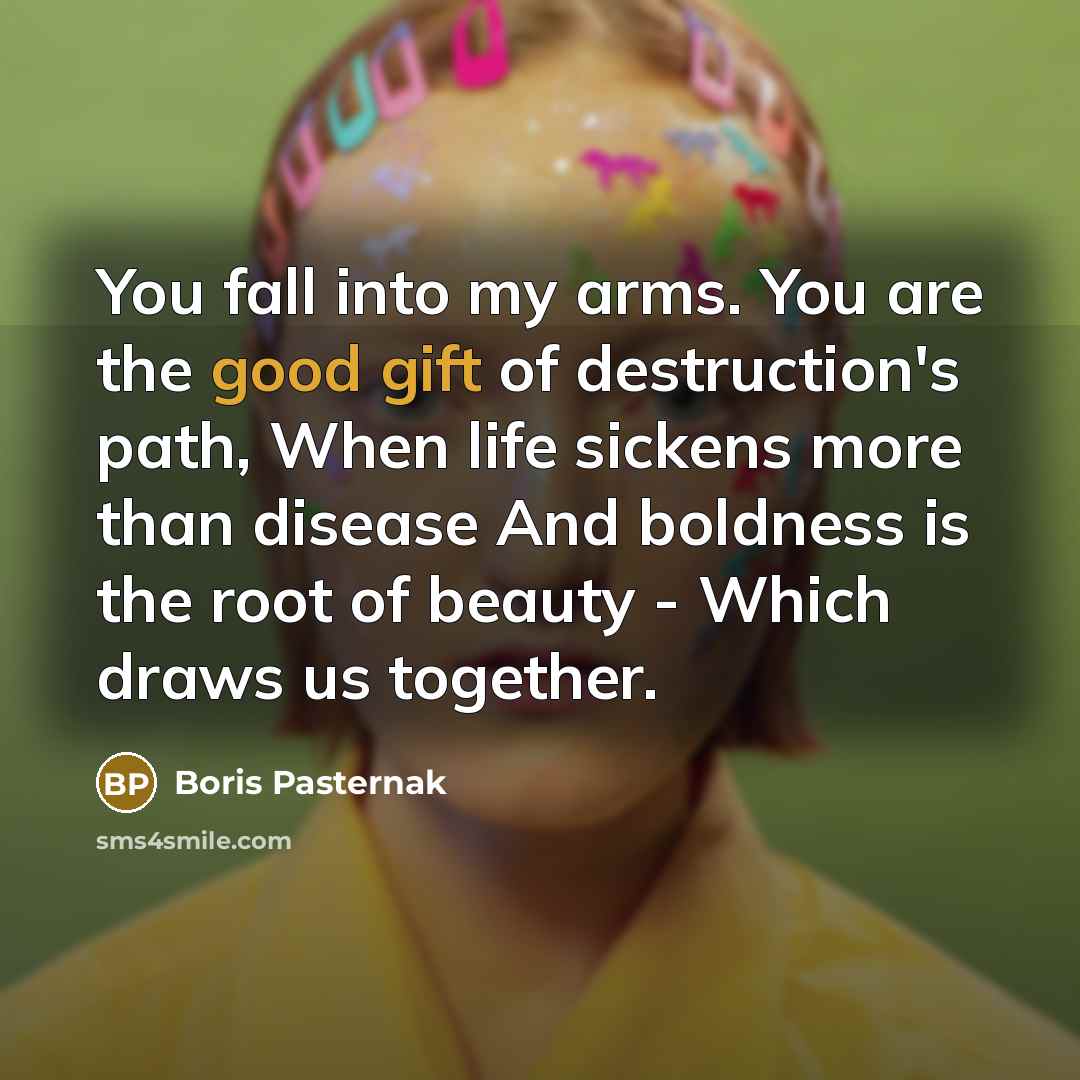 “You fall into my arms. You are the good gift…” quote by Boris Pasternak