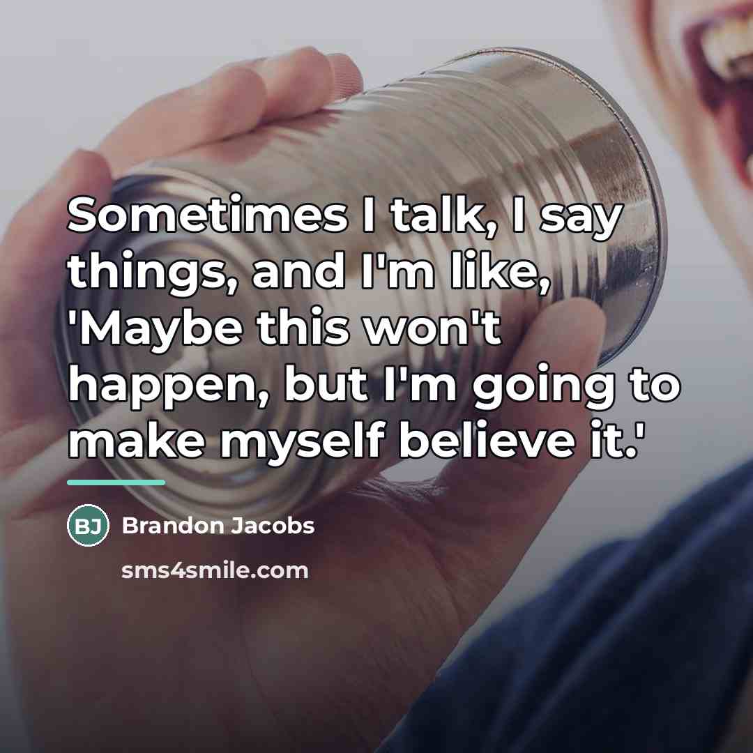 “Sometimes I talk, I say things, and I'm like, 'Maybe…” quote by Brandon Jacobs