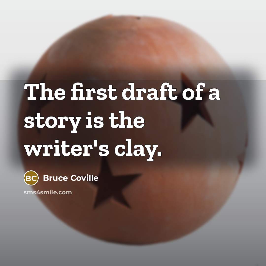 “The first draft of a story is the writer's clay.…” quote by Bruce Coville