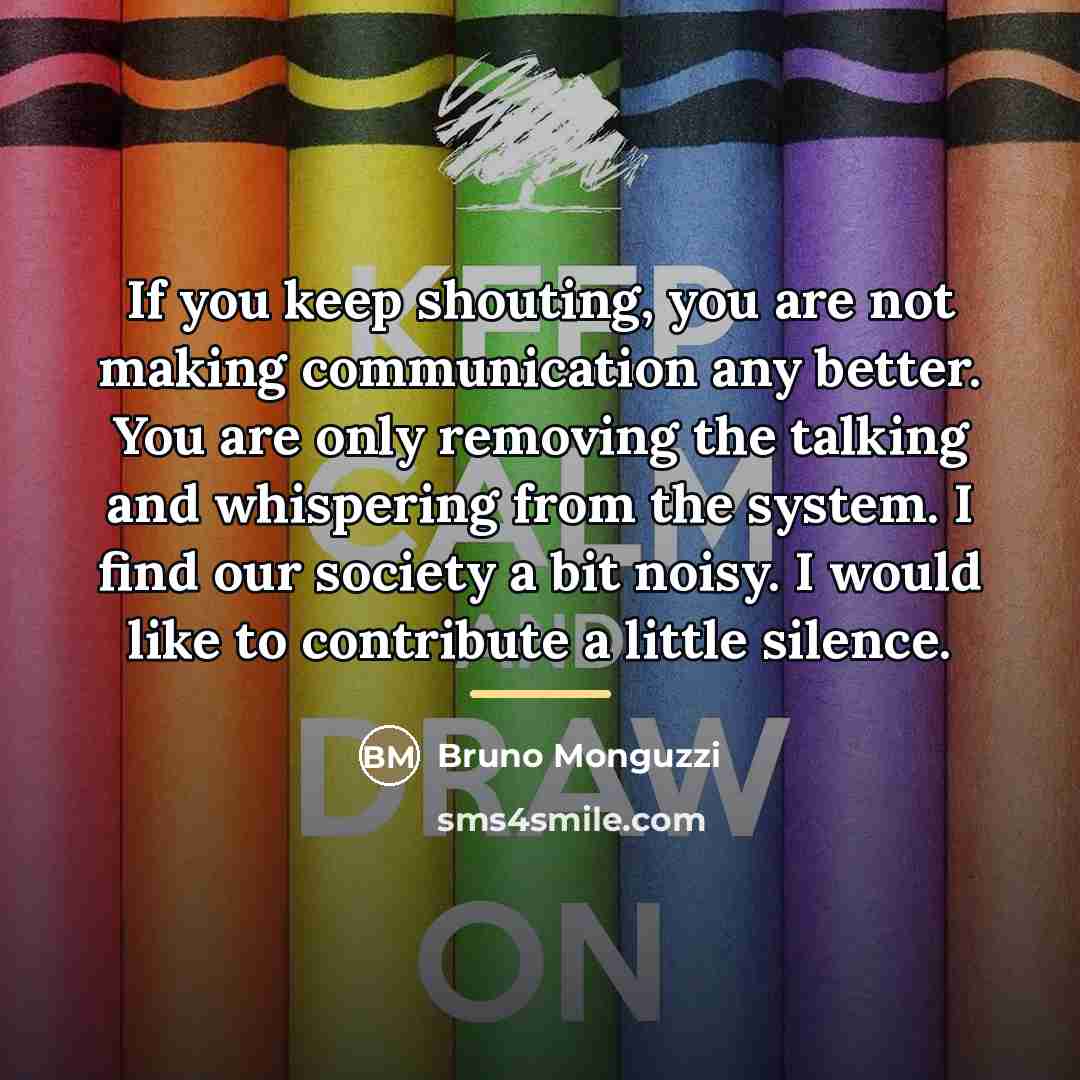 “If you keep shouting, you are not making communication any…” quote by Bruno Monguzzi