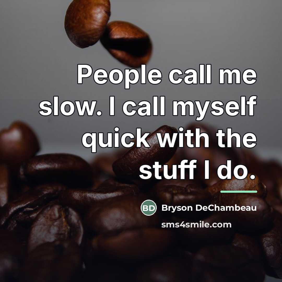 “People call me slow. I call myself quick with the…” quote by Bryson DeChambeau