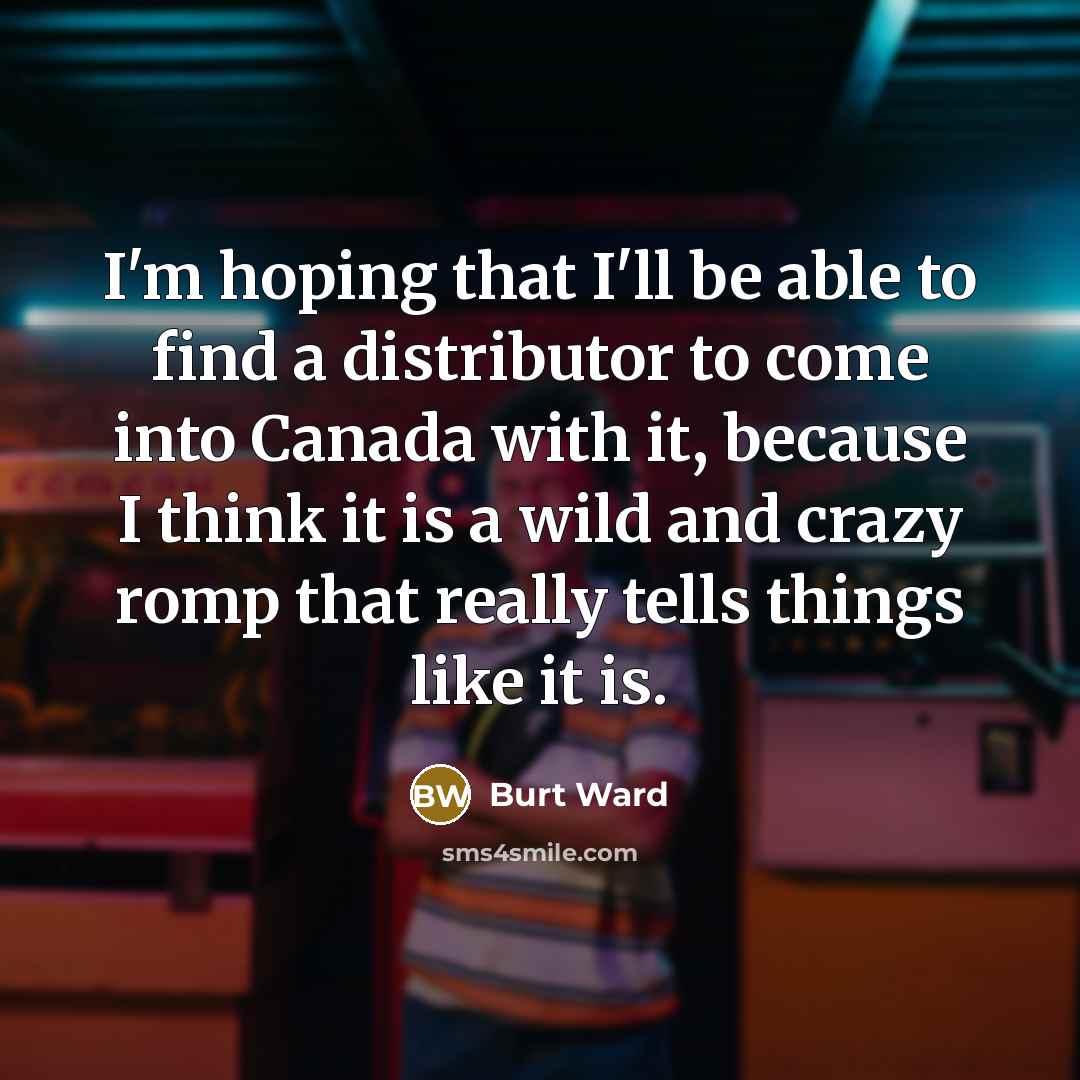 “I'm hoping that I'll be able to find a distributor…” quote by Burt Ward