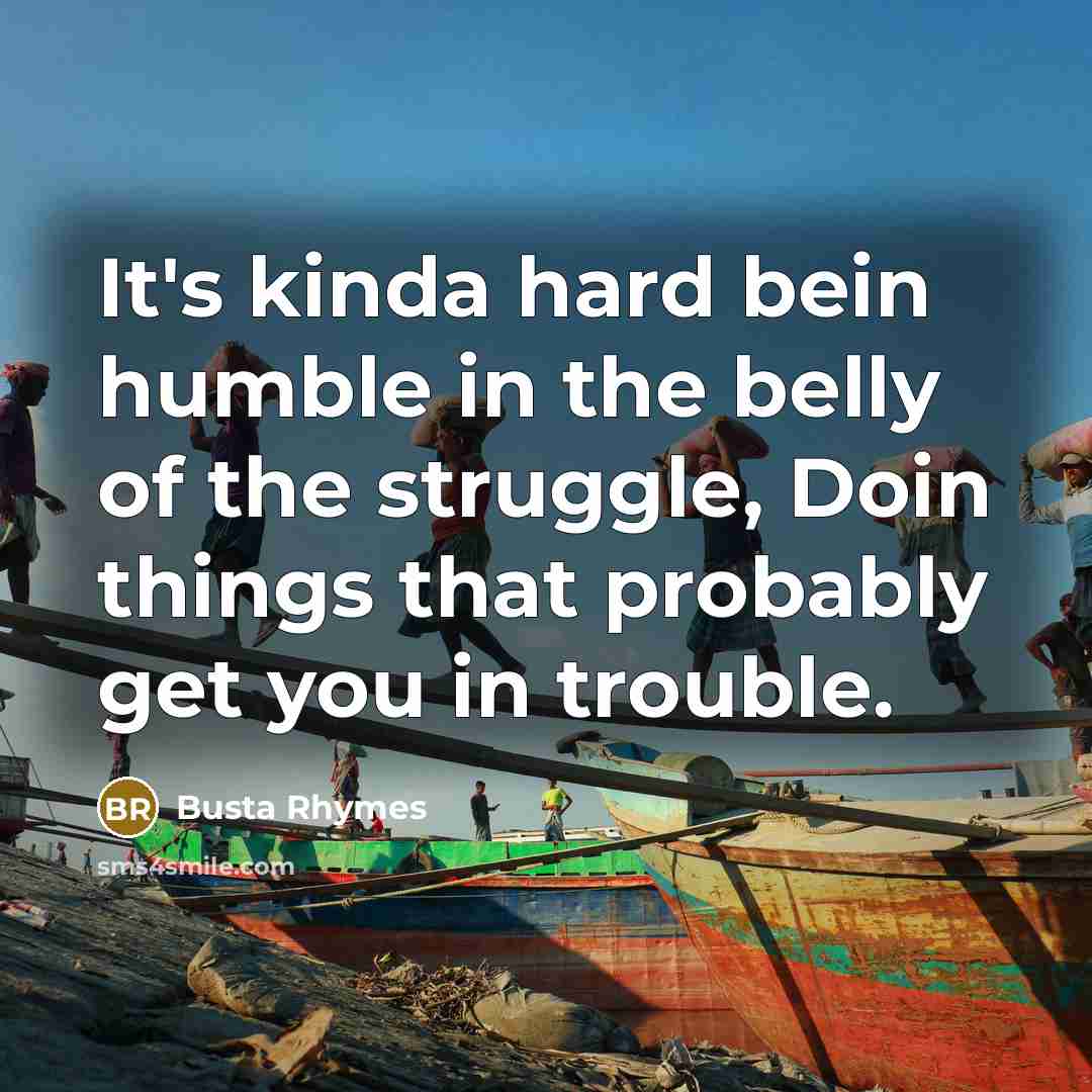 “It's kinda hard bein humble in the belly of the…” quote by Busta Rhymes