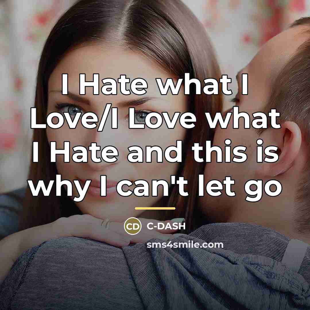 “I Hate what I Love/I Love what I Hate and…” quote by C-DASH
