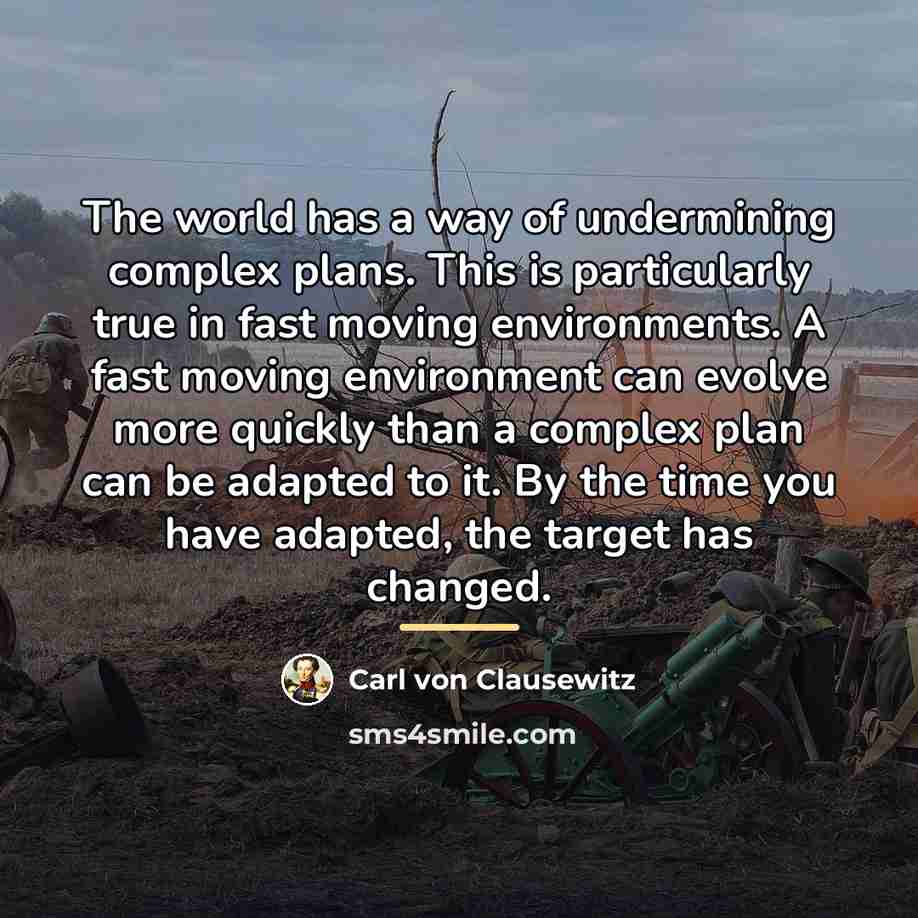 “The world has a way of undermining complex plans. This…” quote by Carl von Clausewitz