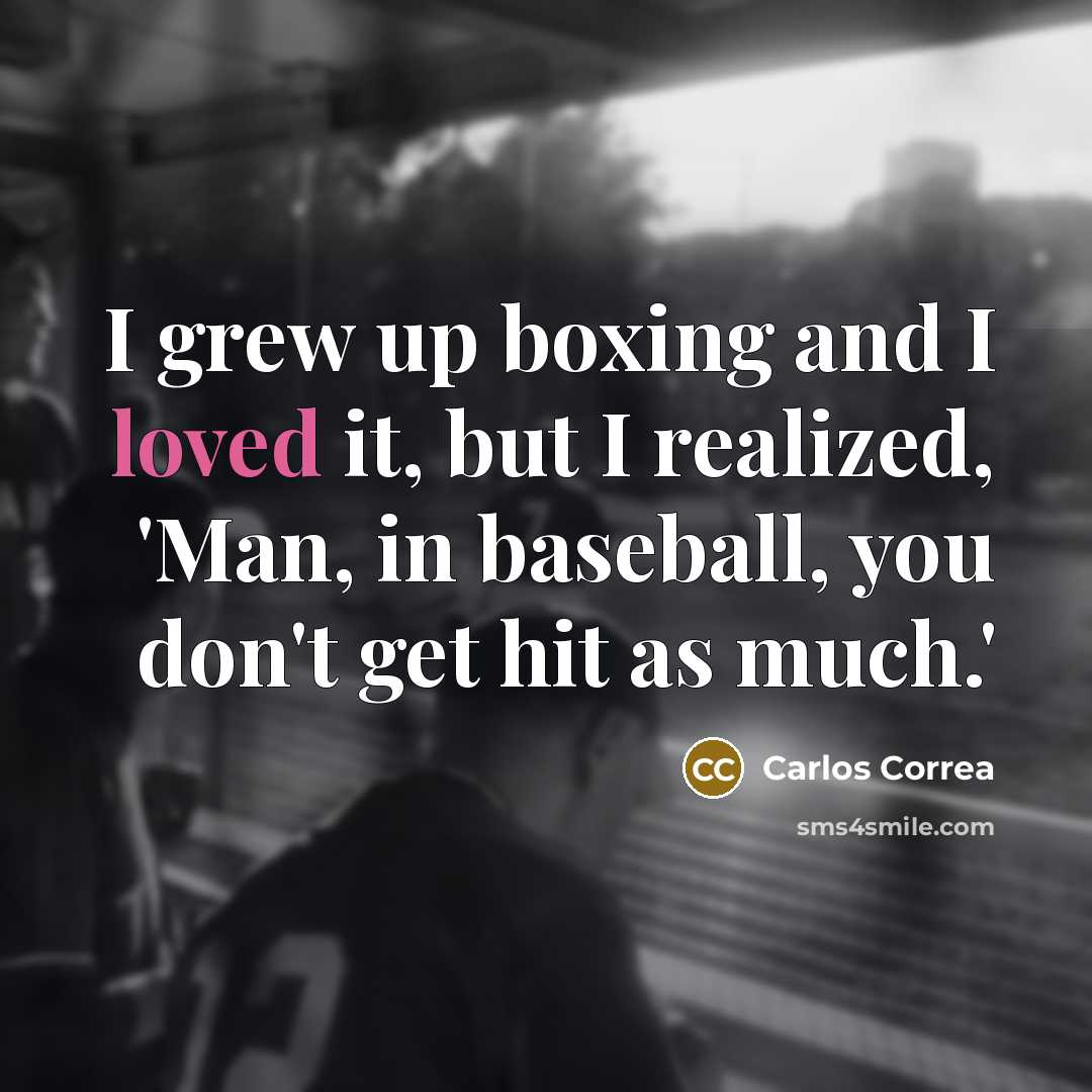 “I grew up boxing and I loved it, but I…” quote by Carlos Correa