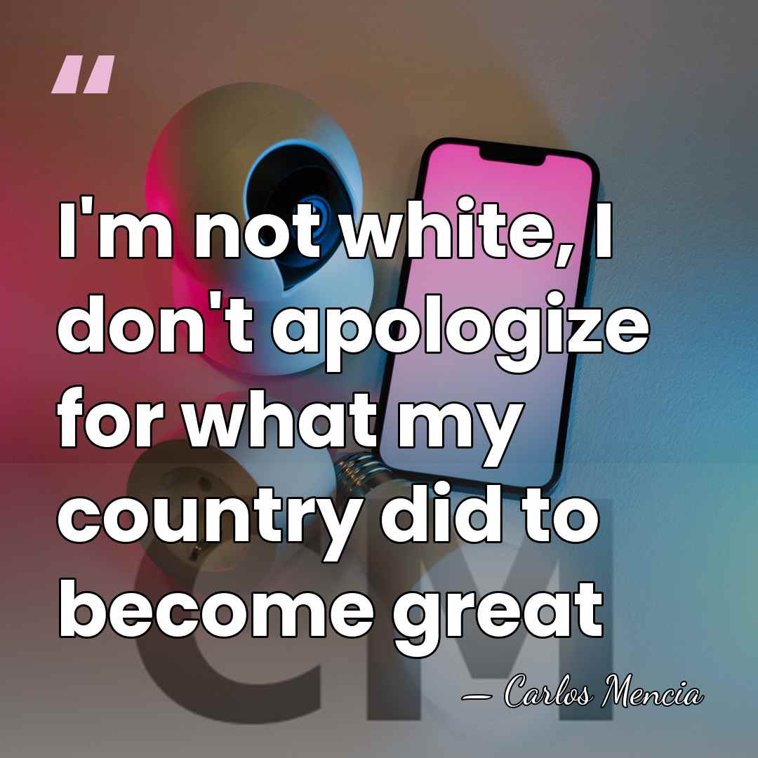 I'm not white, I don't apologize for what my country did to&hellip; - Carlos Mencia
