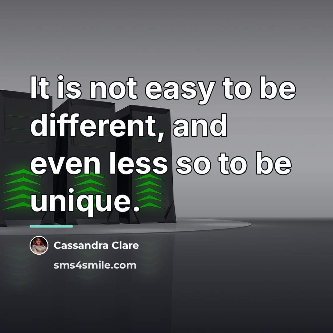 “It is not easy to be different, and even less…” quote by Cassandra Clare